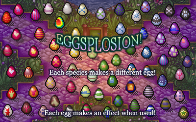 EGGSPLOSION! Each species makes a different egg! Each egg makes an effect when used!